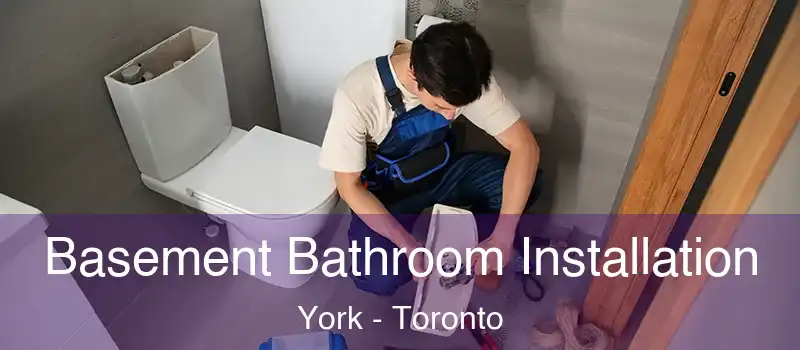 Basement Bathroom Installation York - Toronto