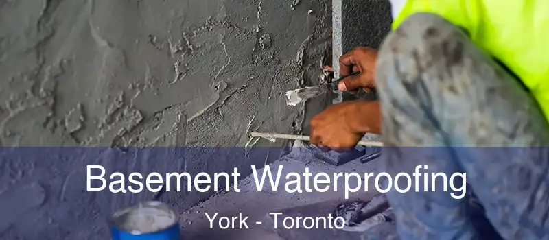 Basement Waterproofing York - Toronto