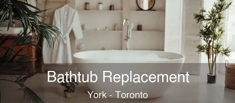 Bathtub Replacement York - Toronto