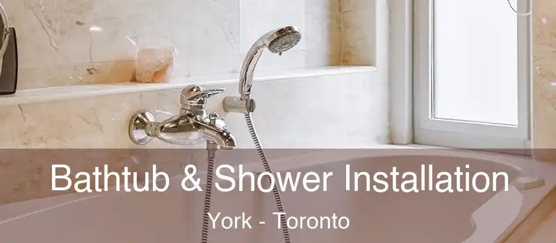 Bathtub & Shower Installation York - Toronto