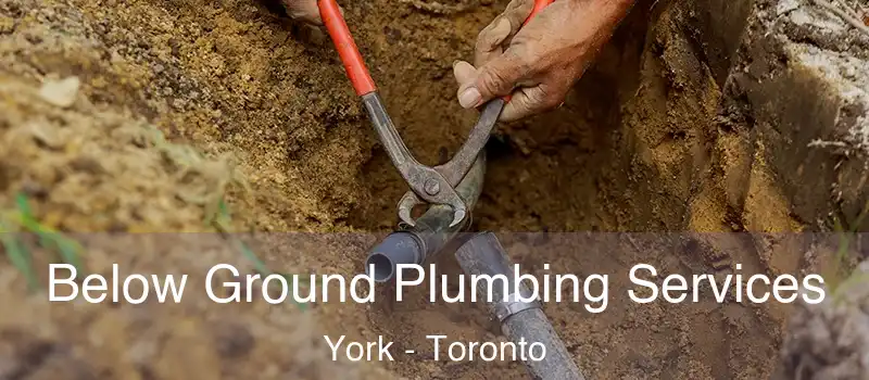 Below Ground Plumbing Services York - Toronto