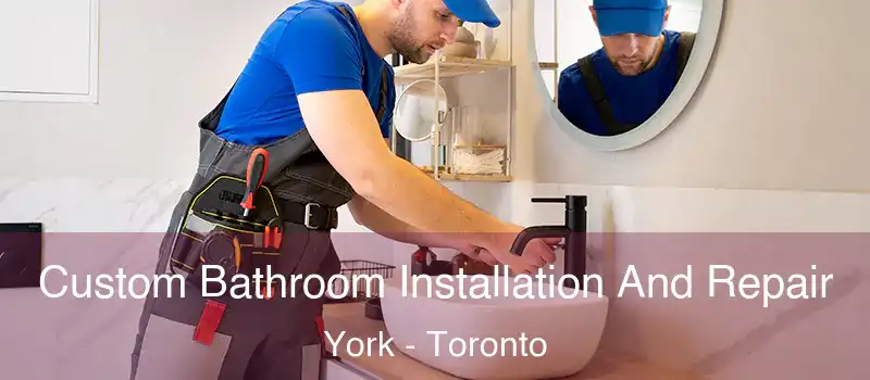 Custom Bathroom Installation And Repair York - Toronto