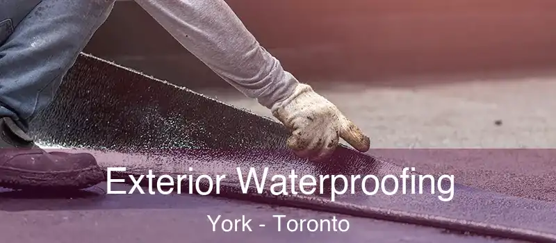 Exterior Waterproofing York - Toronto
