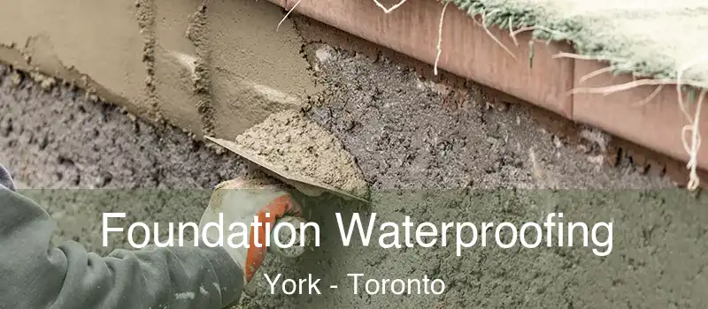 Foundation Waterproofing York - Toronto