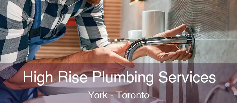High Rise Plumbing Services York - Toronto