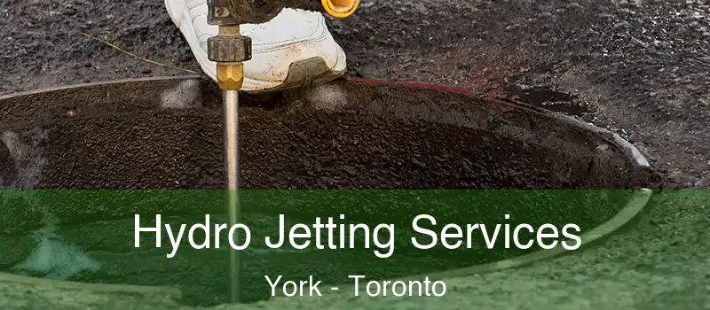 Hydro Jetting Services York - Toronto