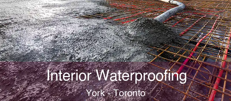 Interior Waterproofing York - Toronto