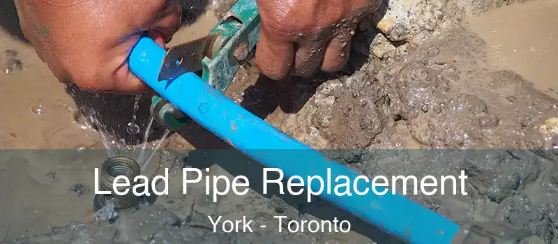 Lead Pipe Replacement York - Toronto