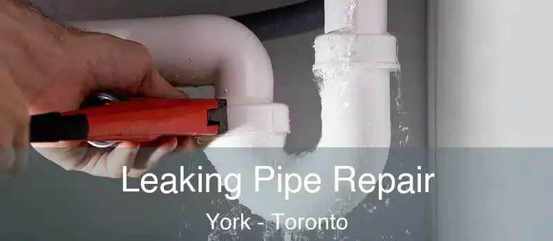 Leaking Pipe Repair York - Toronto