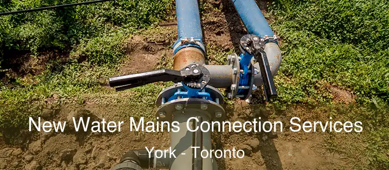 New Water Mains Connection Services York - Toronto