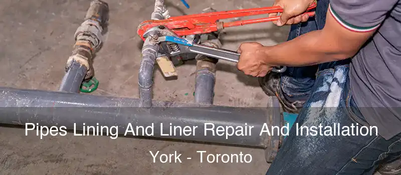 Pipes Lining And Liner Repair And Installation York - Toronto
