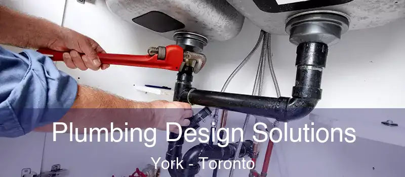 Plumbing Design Solutions York - Toronto