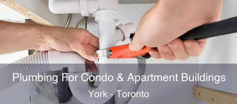Plumbing For Condo & Apartment Buildings York - Toronto