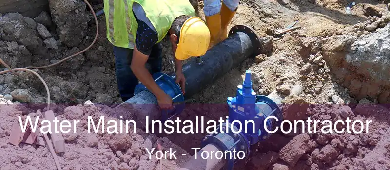 Water Main Installation Contractor York - Toronto