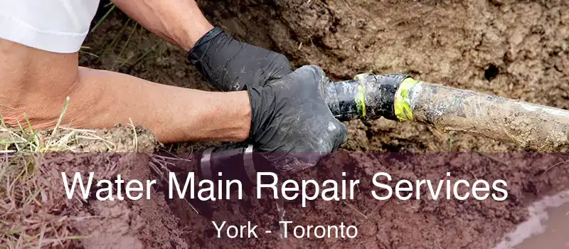 Water Main Repair Services York - Toronto